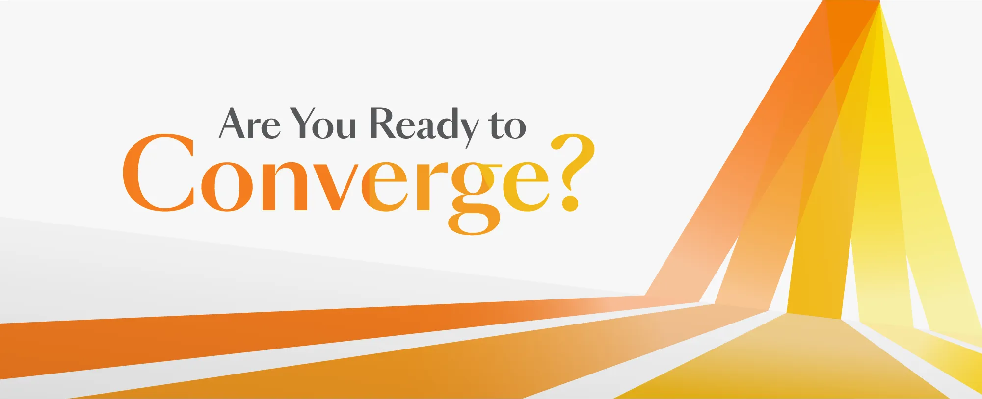 Are You Ready to Converge?